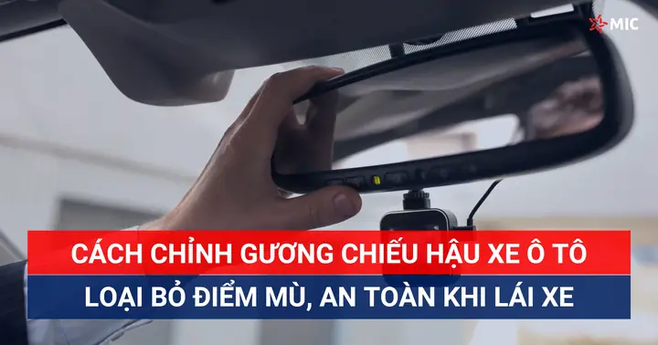 Cách Chỉnh Gương Xe Ô Tô Loại Bỏ Điểm Mù Toàn Diện