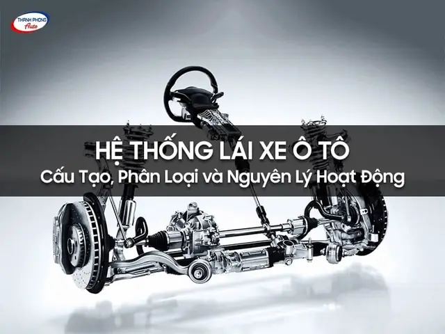 Cấu Tạo Hệ Thống Lái Xe Ô Tô: Phân Loại & Nguyên Lý Cấu Tạo Hệ Thống Lái Xe Ô Tô: Phân Loại & Nguyên Lý