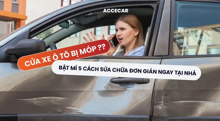 Cửa Xe Ô Tô Bị Móp: 5 Cách Xử Lý Tại Nhà Đơn Giản & An Toàn