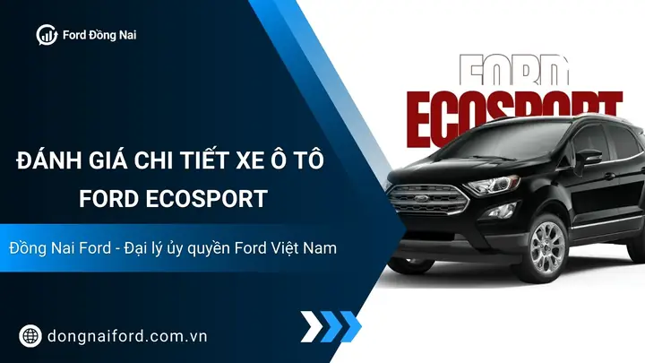 Giá Xe Ford Ecosport 2026: Đánh Giá Chi Tiết, So Sánh Và Lời Khuyên Mua Xe