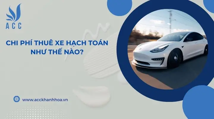 Hạch Toán Chi Phí Thuê Xe Ô Tô Cá Nhân Hạch Toán Chi Phí Thuê Xe Ô Tô Cá Nhân