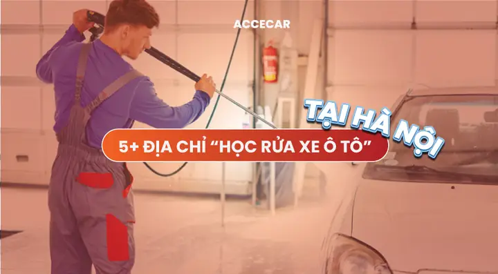 Học Nghề Rửa Xe Ô Tô Chuyên Nghiệp: Top 5 Trung Tâm Uy Tín Tại Hà Nội