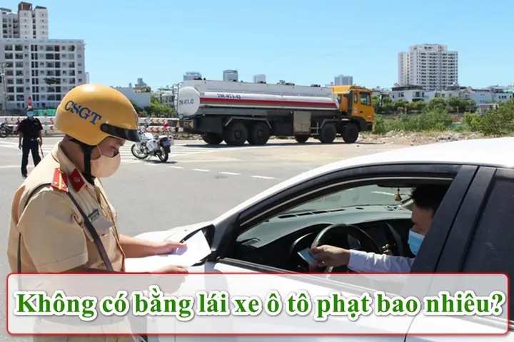 Không Có Bằng Lái Xe Ô Tô Phạt Bao Nhiêu? Mức Phạt Mới Nhất