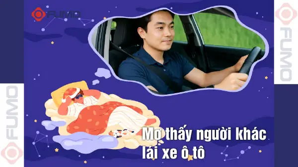 Mơ Thấy Người Khác Lái Xe Ô Tô: Ý Nghĩa Tâm Lý Và Bài Học Lái Xe An Toàn Mơ Thấy Người Khác Lái Xe Ô Tô: Ý Nghĩa Tâm Lý Và Bài Học Lái Xe An Toàn