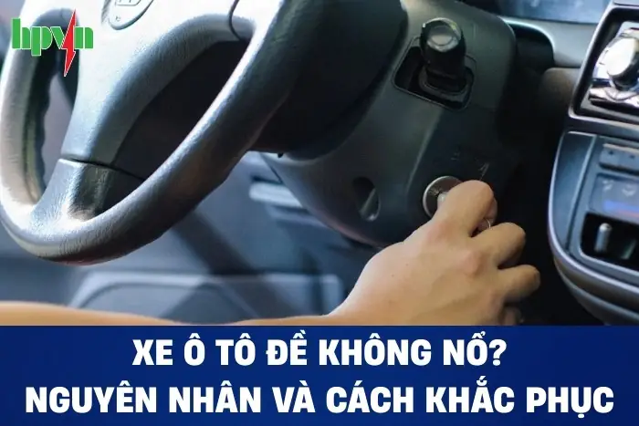 Xe Ô Tô Đề Không Nổ: Nguyên Nhân & Cách Khắc Phục Chi Tiết