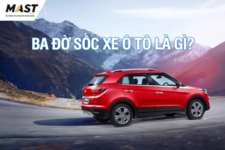 Ba Đời Sốc Ô Tô Là Gì? Vai Trò & Hướng Dẫn Thay Mới Chi Tiết