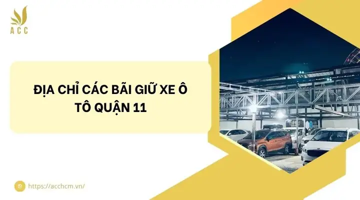 Bãi Giữ Xe Ô Tô Quận 11: Địa Chỉ Uy Tín, Giá Rẻ & Hướng Dẫn Chi Tiết Bãi Giữ Xe Ô Tô Quận 11: Địa Chỉ Uy Tín, Giá Rẻ & Hướng Dẫn Chi Tiết