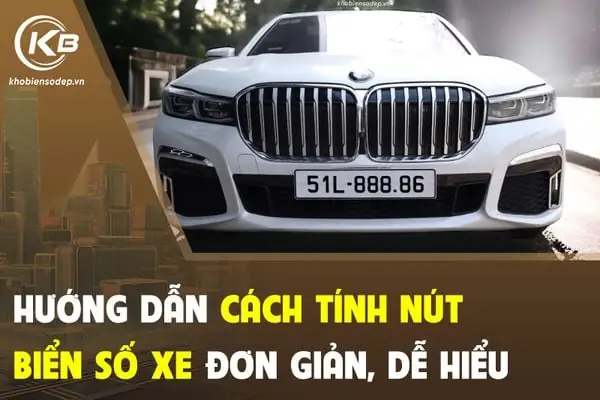 Cách Tính Nút Biển Số Xe Ô Tô Cách Tính Nút Biển Số Xe Ô Tô