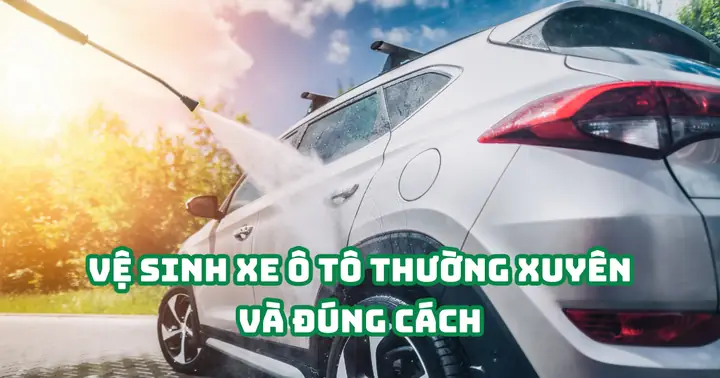 Cách Vệ Sinh Xe Ô Tô Đúng Cách: Hướng Dẫn Chi Tiết Từ A Đến Z Cách Vệ Sinh Xe Ô Tô Đúng Cách: Hướng Dẫn Chi Tiết Từ A Đến Z