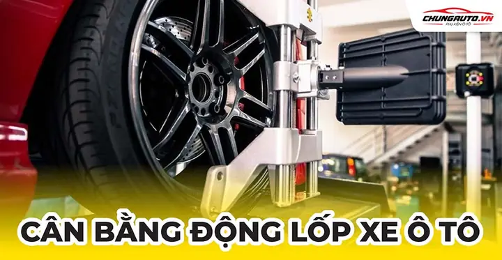 Cân Bằng Động Lốp Xe Ô Tô: Khi Nào Làm & Chi Phí? Cân Bằng Động Lốp Xe Ô Tô: Khi Nào Làm & Chi Phí?