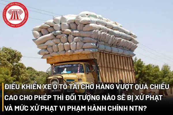 Quy Định Chiều Cao Xe Tải Và Mức Phạt Khi Vi Phạm Quy Định Chiều Cao Xe Tải Và Mức Phạt Khi Vi Phạm