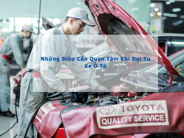 Đại Tu Xe Ô Tô Toàn Diện: Quy Trình Chuẩn, Chi Phí Thực Tế Và Lưu Ý Vàng