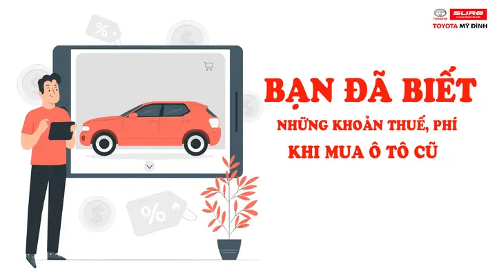 Bảng Thuế & Phí Đầy Đủ Khi Mua Xe Ô Tô Cũ 2026: Tính Toán Chi Tiết Từ A-z Bảng Thuế & Phí Đầy Đủ Khi Mua Xe Ô Tô Cũ 2026: Tính Toán Chi Tiết Từ A-z