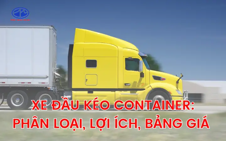 Giá Xe Đầu Kéo Container 2026: Bảng Chi Tiết Và So Sánh Từng Loại