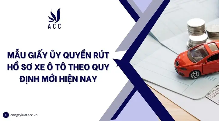 Giấy Ủy Quyền Rút Hồ Sơ Xe Ô Tô: Mẫu Chuẩn Và Hướng Dẫn Chi Tiết Giấy Ủy Quyền Rút Hồ Sơ Xe Ô Tô: Mẫu Chuẩn Và Hướng Dẫn Chi Tiết