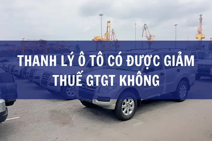 Thuế Gtgt Khi Thanh Lý Xe Ô Tô: Hướng Dẫn Chi Tiết Từ A Đến Z Thuế Gtgt Khi Thanh Lý Xe Ô Tô: Hướng Dẫn Chi Tiết Từ A Đến Z