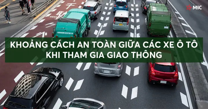 Cách Giữ Khoảng Cách An Toàn Ô Tô: Bí Quyết Từ Chuyên Gia Cách Giữ Khoảng Cách An Toàn Ô Tô: Bí Quyết Từ Chuyên Gia