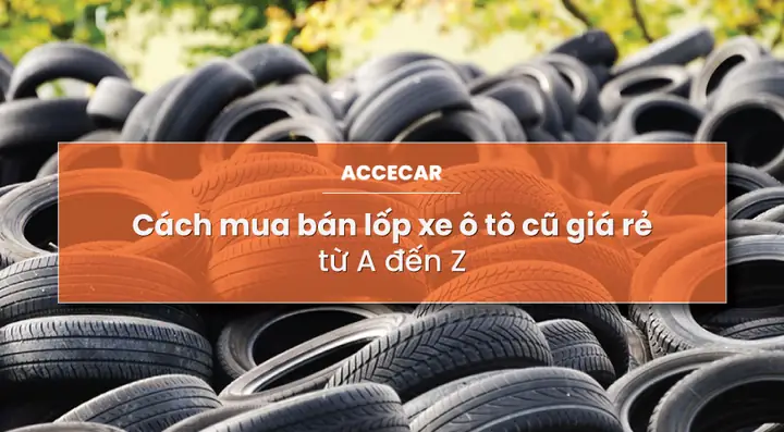 Mua Lốp Xe Ô Tô Cũ Giá Rẻ: Hướng Dẫn Chọn Lựa An Toàn Từ Chuyên Gia Mua Lốp Xe Ô Tô Cũ Giá Rẻ: Hướng Dẫn Chọn Lựa An Toàn Từ Chuyên Gia