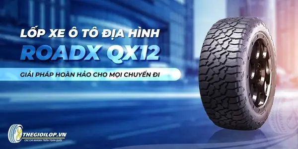 Lốp Xe Địa Hình Roadx Qx12: So Sánh Chi Tiết Với Các Dòng Phổ Biến Lốp Xe Địa Hình Roadx Qx12: So Sánh Chi Tiết Với Các Dòng Phổ Biến