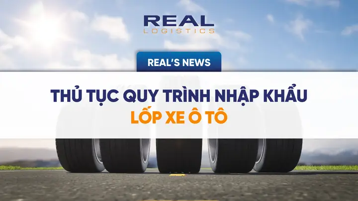 Quy Trình Nhập Khẩu Lốp Xe Ô Tô: Thủ Tục, Thuế & Lưu Ý Chuyên Sâu Quy Trình Nhập Khẩu Lốp Xe Ô Tô: Thủ Tục, Thuế & Lưu Ý Chuyên Sâu