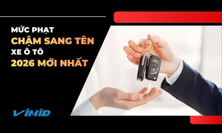 Phạt Chậm Sang Tên Xe Ô Tô 2026: Mức Phạt Mới Nhất Theo Nghị Định 168 Phạt Chậm Sang Tên Xe Ô Tô 2026: Mức Phạt Mới Nhất Theo Nghị Định 168