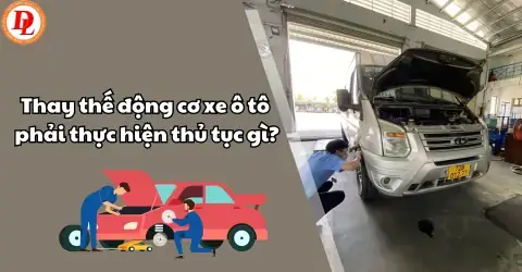 Thay Máy Xe Ô Tô Đúng Quy Định: Hướng Dẫn Chi Tiết Từ A-z Thay Máy Xe Ô Tô Đúng Quy Định: Hướng Dẫn Chi Tiết Từ A-z