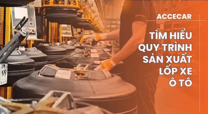 Quy Trình Sản Xuất Lốp Xe Ô Tô: Từ A Đến Z Quy Trình Sản Xuất Lốp Xe Ô Tô: Từ A Đến Z