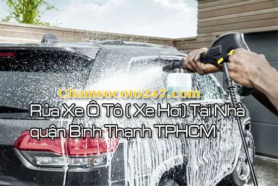 Rửa Xe Ô Tô Tại Nhà Quận Bình Thạnh: Quy Trình Chuẩn, Giá Cả Cạnh Tranh
