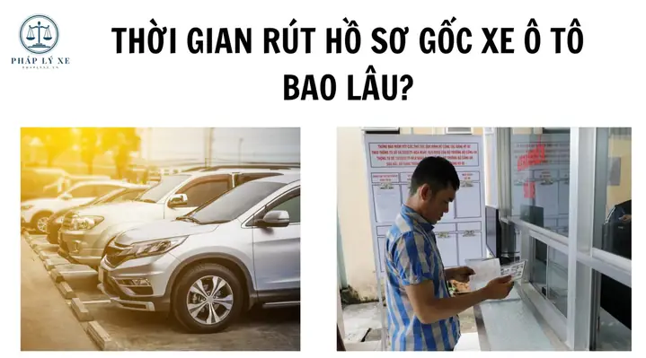 Thời Gian Rút Hồ Sơ Xe Ô Tô Bao Lâu? Quy Trình & Lưu Ý