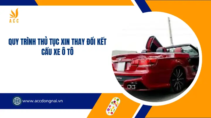 Thủ Tục Thay Đổi Kết Cấu Xe Ô Tô: Hướng Dẫn Chi Tiết Từ A Đến Z Thủ Tục Thay Đổi Kết Cấu Xe Ô Tô: Hướng Dẫn Chi Tiết Từ A Đến Z
