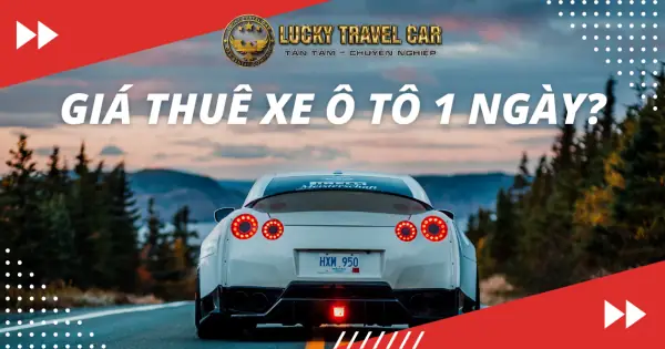 Bảng Giá Thuê Xe Ô Tô 1 Ngày 2026: Chi Phí Tham Khảo Từ A Đến Z Bảng Giá Thuê Xe Ô Tô 1 Ngày 2026: Chi Phí Tham Khảo Từ A Đến Z
