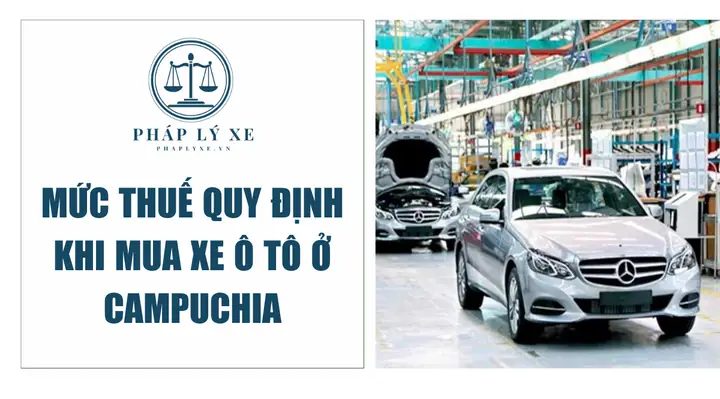 Thuế Xe Ô Tô Ở Campuchia: Bảng Thuế Chi Tiết & Hướng Dẫn Tính Toán