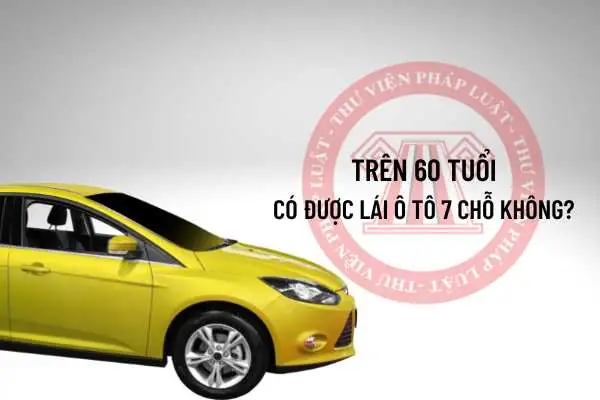 Trên 60 Tuổi Có Được Lái Xe Ô Tô Không? Trên 60 Tuổi Có Được Lái Xe Ô Tô Không?