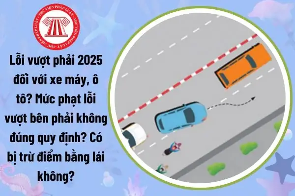 Lỗi Vượt Phải Ô Tô, Xe Máy 2026: Mức Phạt, Trừ Điểm Gplx & Các Trường Hợp Được Phép Lỗi Vượt Phải Ô Tô, Xe Máy 2026: Mức Phạt, Trừ Điểm Gplx & Các Trường Hợp Được Phép
