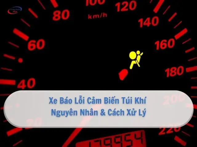 Xe Ô Tô Báo Lỗi Túi Khí: Nguyên Nhân, Cách Xử Lý & Lưu Ý An Toàn